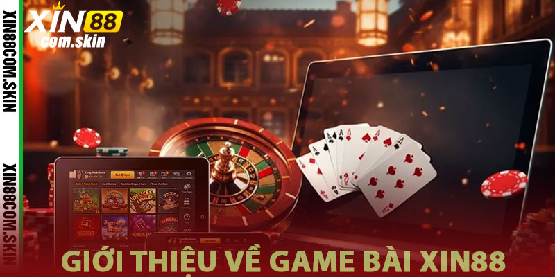 Giới thiệu về tất cả thể loại game bài tại Xin88