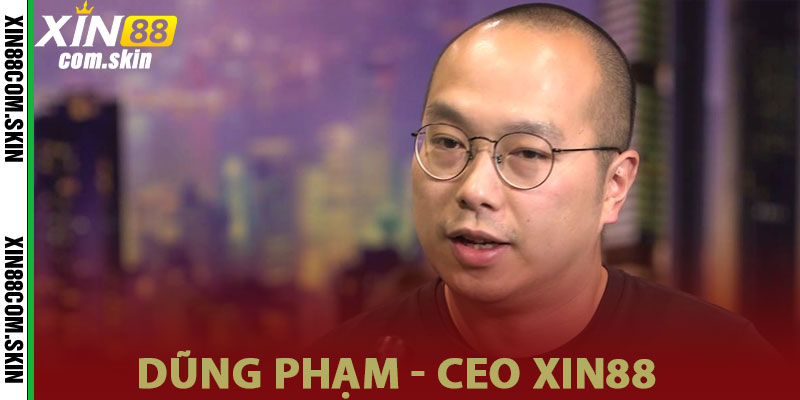 Dũng Phạm - CEO XIN88