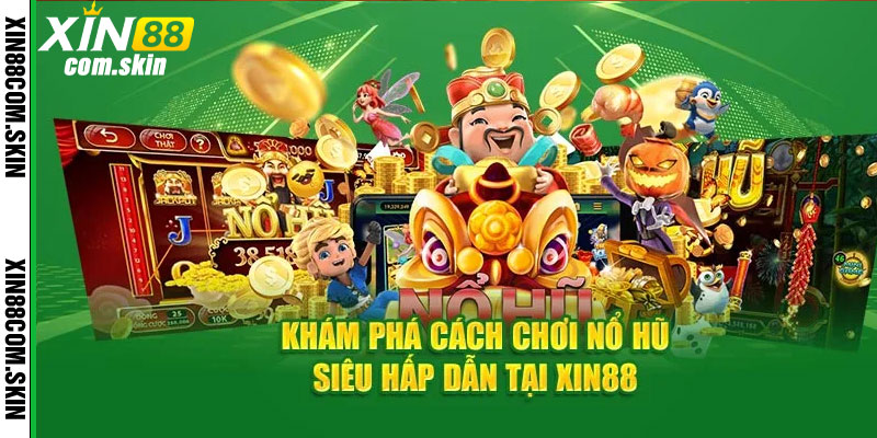 Những Điều Cần Biết Về Nổ Hũ Xin88 Trước Khi Chơi