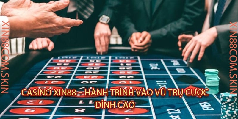 Casino Xin88 – Hành Trình Vào Vũ Trụ Cược Đỉnh Cao