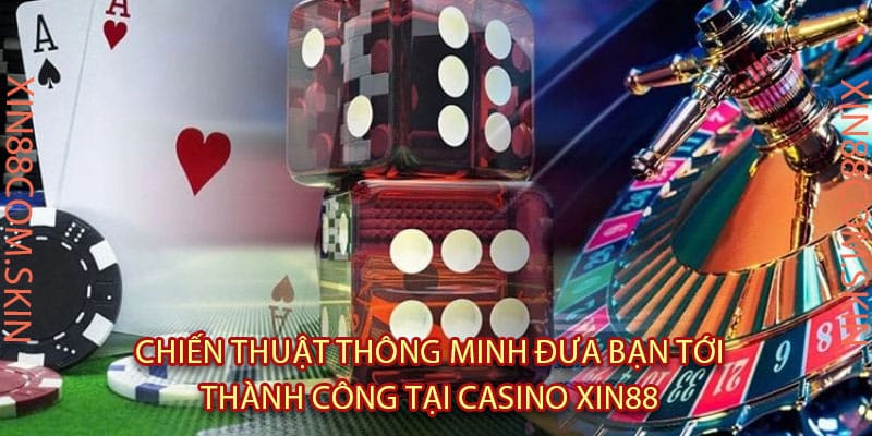 Chiến Thuật Thông Minh Đưa Bạn Tới Thành Công Tại Casino Xin88